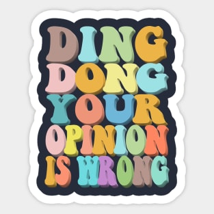 Ding Dong Your Opinion Is Wrong - Typographic Design Sticker